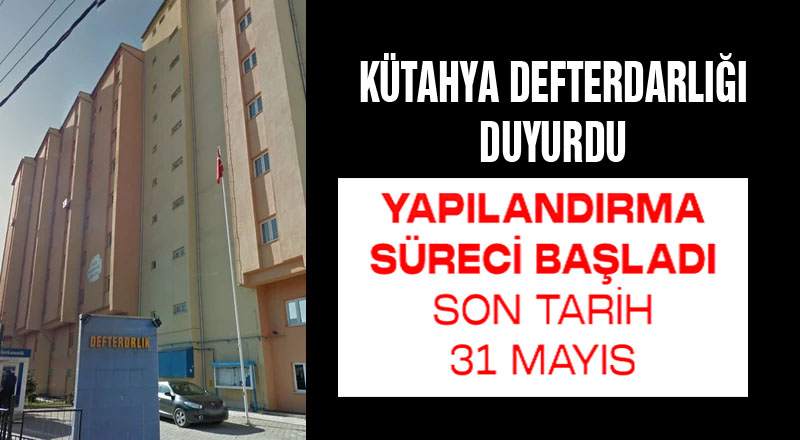 Kütahya Defterdarlığından Yapılandırma duyurusu